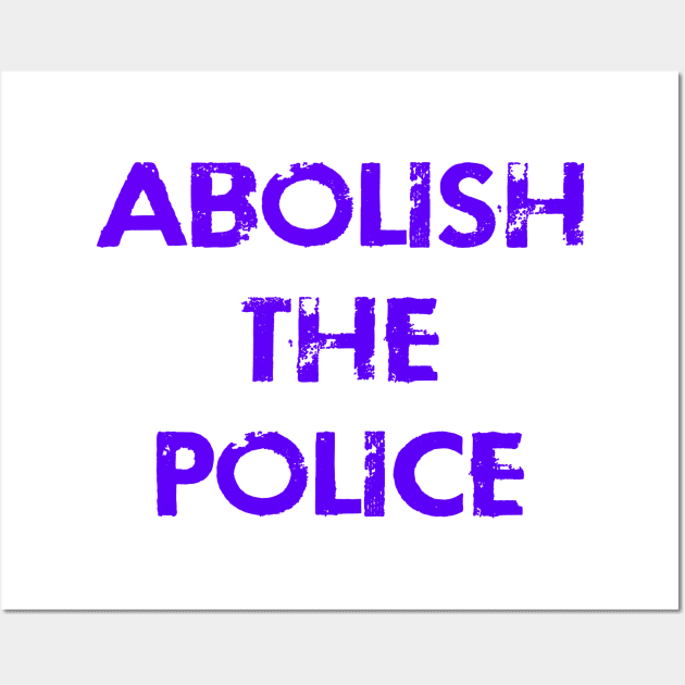 Abolish the police. Disarm the cops. No room for racist cops. United against systemic racism. End police brutality. Fuck white supremacy. Anti-racist. Black lives matter. Reform won't work Wall Art by IvyArtistic